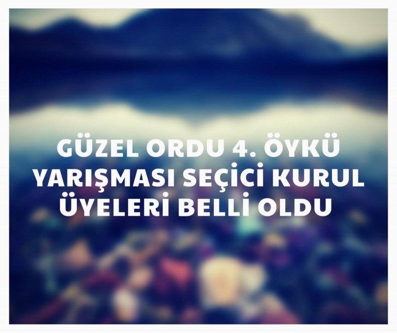 Güzel Ordu  4. Öykü Yarışması Seçici Kurulu Belli Oldu!